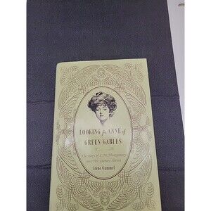 Looking for Anne of Green Gables: The Story of L. M. Montgomery Irene Gammel Bio